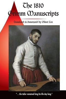 The 1810 Grimm Manuscripts: The First Complete English Translation of the 1810 Handwritten Manuscripts The Beginnings of the Kinder- und Hausmärch Paperback Createspace Independent Publishing Platform
