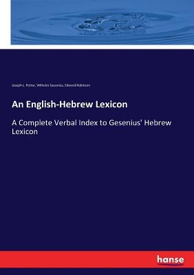An English-Hebrew Lexicon: A Complete Verbal Index to Gesenius' Hebrew Lexicon Paperback Hansebooks