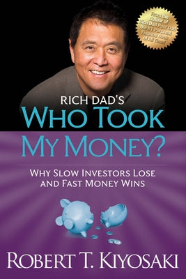 Rich Dad's Who Took My Money?: Why Slow Investors Lose and Fast Money Wins! Paperback Plata Publishing