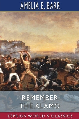 Remember the Alamo (Esprios Classics) Paperback Blurb