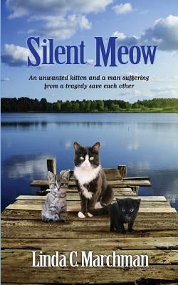 Silent Meow: An unwanted kitten and a man suffering from a tragedy save each other Paperback Createspace Independent Publishing Platform