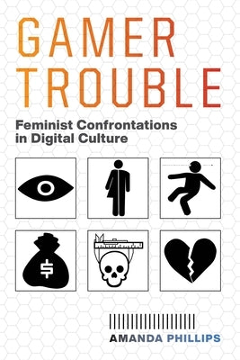 Gamer Trouble: Feminist Confrontations in Digital Culture Paperback New York University Press