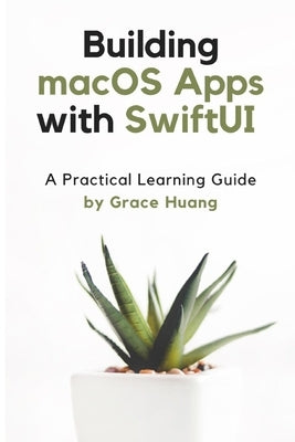Building macOS apps with SwiftUI: A Practical Learning Guide Paperback Independently Published