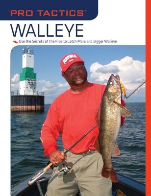 Pro Tactics(TM): Walleye: Use the Secrets of the Pros to Catch More and Bigger Walleye Paperback Lyons Press