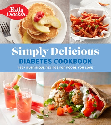 Betty Crocker Simply Delicious Diabetes Cookbook: 160+ Nutritious Recipes for Foods You Love Paperback Harvest Publications