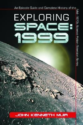Exploring Space: 1999: An Episode Guide and Complete History of the Mid-1970s Science Fiction Television Series Paperback McFarland & Company