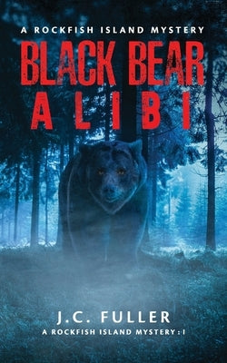 Black Bear Alibi- A Rockfish Island Mystery Paperback J.C. Fuler LLC.
