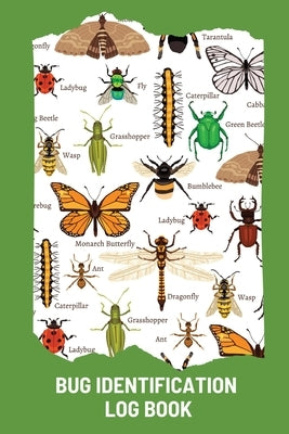 Bug Identification Log Book For Kids: Bug Activity Journal, Insect Hunting Book, Insect Collecting Journal, Backyard Bug Book, Kids Nature Notebook Teresa Rother