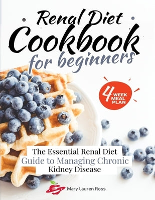 Renal Diet Cookbook for Beginners: The Essential Renal Diet Guide to Managing Chronic Kidney Disease Paperback Independently Published