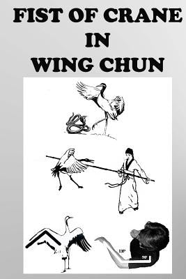 The crane fist in Wing Chun Paperback Createspace Independent Publishing Platform