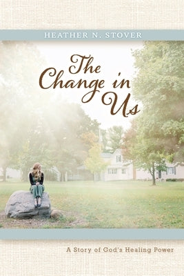 The Change in Us: A Story of God's Healing Power Paperback Redemption Press