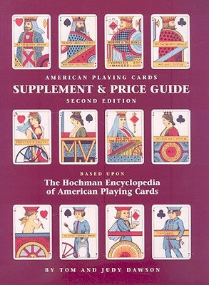 The Hochman Encyclopedia of American Playing Cards Supplement & Price Guide by And Judy Dawson, Tom