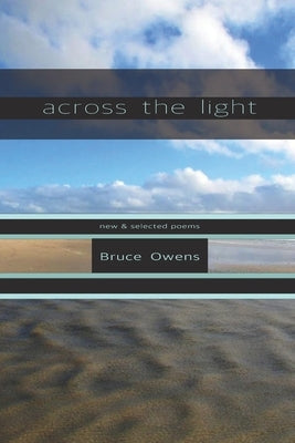 Across the Light: New & Selected Poems Paperback Middle Creek Publishing & Audio