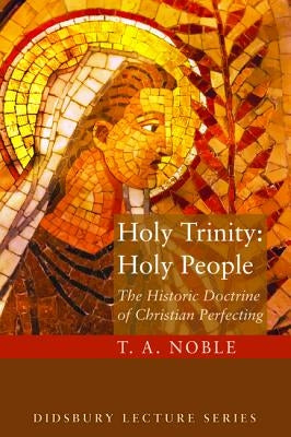 Holy Trinity: Holy People: The Theology of Christian Perfecting Paperback Cascade Books