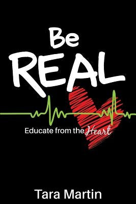Be REAL: Educate from the Heart Paperback Dave Burgess Consulting