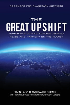 The Great Upshift: Humanity's Coming Advance Toward Peace and Harmony on the Planet Paperback Light on Light Press