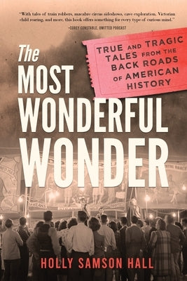 The Most Wonderful Wonder: True and Tragic Tales From the Back Roads of American History Messenger Moth Press