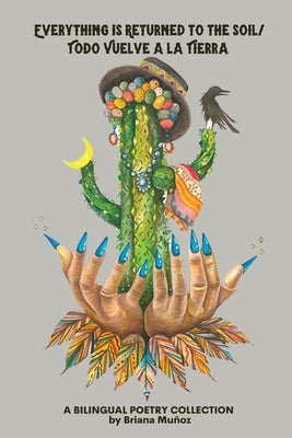 Everything is Returned to the Soil/Todo vuelve a la tierra Paperback Flowersong Press