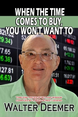 When The Time Comes To Buy, You Won't Want To: Timeless pieces of wit and wisdom compiled by a Wall Street legend Paperback Dtr Inc.