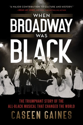 When Broadway Was Black: The Triumphant Story of the All-Black Musical That Changed the World Paperback Sourcebooks