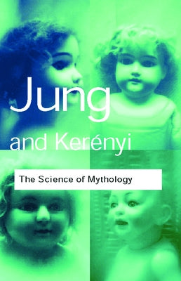The Science of Mythology: Essays on the Myth of the Divine Child and the Mysteries of Eleusis Paperback Routledge