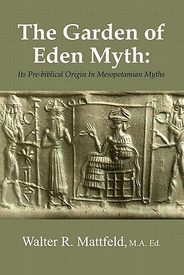 The Garden of Eden Myth: Its Pre-biblical Origin In Mesopotamian Myths Paperback Lulu.com