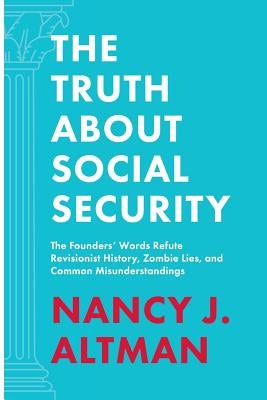 The Truth About Social Security: The Founders' Words Refute Revisionist History, Zombie Lies, and Common Misunderstandings Paperback Strong Arm Press