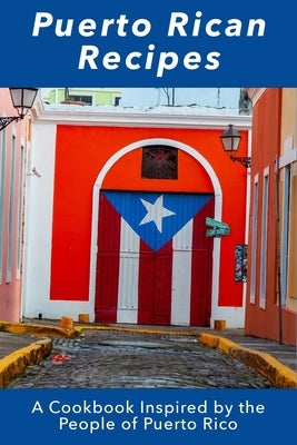 Puerto Rican Recipes: A Cookbook Inspired by the People of Puerto Rico Paperback Independently Published