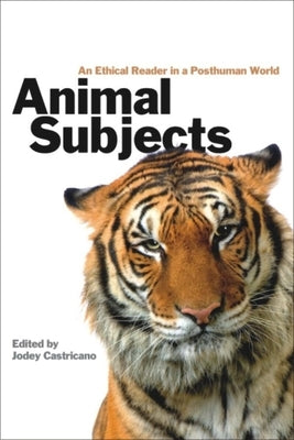Animal Subjects: An Ethical Reader in a Posthuman World Paperback Wilfrid Laurier University Press