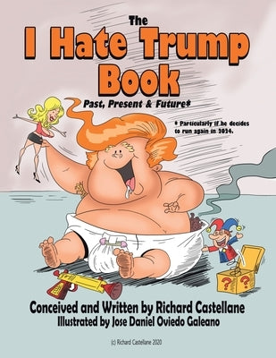The I Hate Trump Book: Past, Present & Future* Paperback Xlibris Us