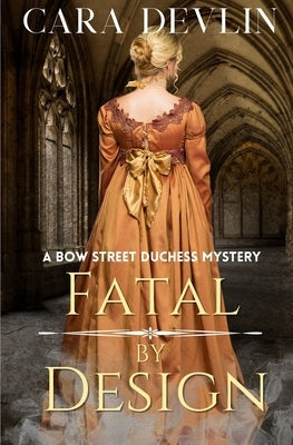 Fatal by Design: A Bow Street Duchess Mystery (A Romantic Regency Historical Mystery) Paperback First Cup Press