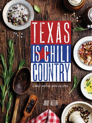 Texas Is Chili Country: A Brief History with Recipes Paperback Texas Tech University Press