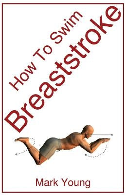 How to Swim Breaststroke: A Step-By-Step Guide for Beginners Learning Breaststroke Technique Paperback Educate and Learn Publishing