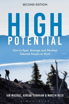 High Potential: How to Spot, Manage and Develop Talented People at Work Paperback Bloomsbury Publishing PLC