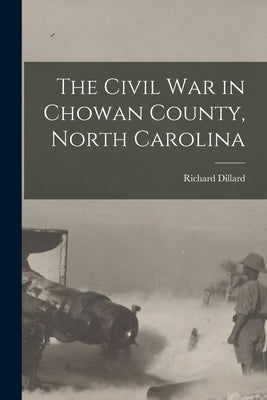 The Civil War in Chowan County, North Carolina Paperback Legare Street Press
