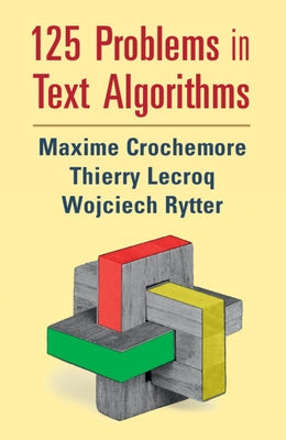125 Problems in Text Algorithms: With Solutions by Crochemore, Maxime