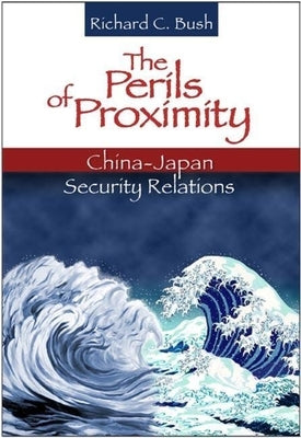 The Perils of Proximity: China-Japan Security Relations Paperback Brookings Institution Press