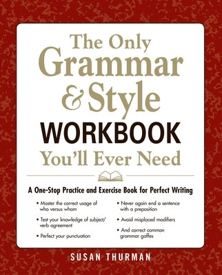 The Only Grammar & Style Workbook You'll Ever Need: A One-Stop Practice and Exercise Book for Perfect Writing Adams Media Corporation