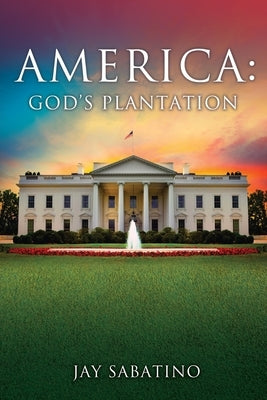 America: God's Plantation Xulon Press