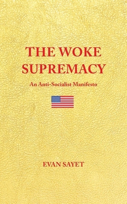 The Woke Supremacy: An Anti-Socialist Manifesto Paperback Independently Published