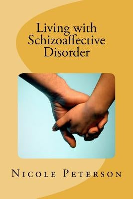 Living with Schizoaffective Disorder Paperback Createspace Independent Publishing Platform