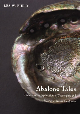 Abalone Tales: Collaborative Explorations of Sovereignty and Identity in Native California Paperback Duke University Press