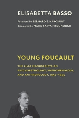 Young Foucault: The Lille Manuscripts on Psychopathology, Phenomenology, and Anthropology, 1952-1955 Paperback Columbia University Press