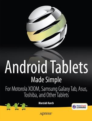 Android Tablets Made Simple: For Motorola Xoom, Samsung Galaxy Tab, Asus, Toshiba and Other Tablets Paperback Apress