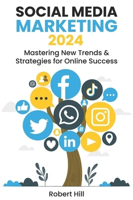 Social Media Marketing 2024: Mastering New Trends & Strategies for Online Success Paperback Independently Published