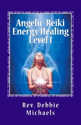 Angelic-Reiki Energy Healing Level 1: Level 1 Paperback Createspace Independent Publishing Platform