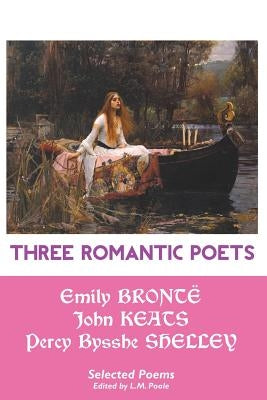 Three Romantic Poets: Selected Poems Paperback Crescent Moon Publishing
