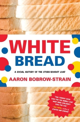 White Bread: A Social History of the Store-Bought Loaf Paperback Beacon Press