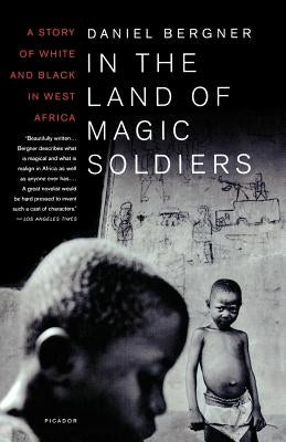 In the Land of Magic Soldiers: A Story of White and Black in West Africa Paperback St. Martins Press-3PL