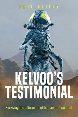 Kelvoo's Testimonial: A Kloormar's Autobiography - Surviving the aftermath of human first contact Paperback Philcora Enterprises Inc.